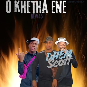 O KHETHA ENE NEW 45