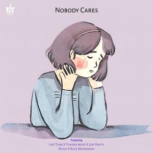 Nobody Cares (feat. Tundra beats, Lofi Fruits Music & Blue Wednesday)