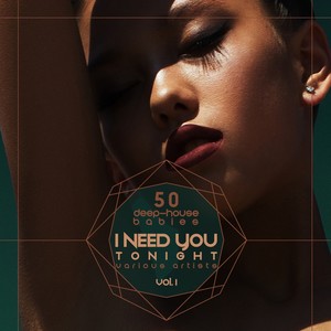 I Need You Tonight, Vol. 1 (50 Deep-House Babies)