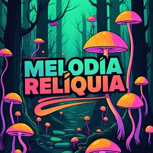Melodia Relíquia (Explicit)