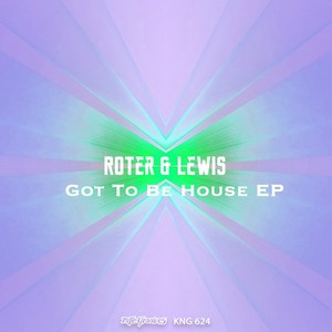 Got To Be House