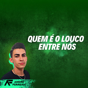 Quem É o Louco Entre Nós (Explicit)