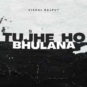 Tujhe Ho Bhulana