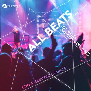 All Beats of Ibiza Dancefloor Stars: EDM & Electro Lounge