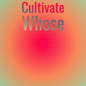 Cultivate Whose