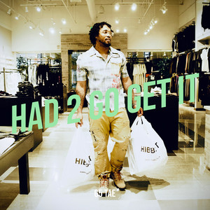 Had 2 Go Get It (Explicit)