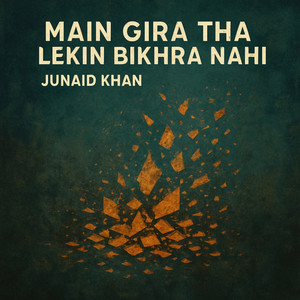 Main gira tha lekin bikhra nahi (Junaid Khan)