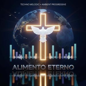 Alimento Eterno Ambiental Progressive Techno Melodic (feat. Dj George|Techno Melodic)
