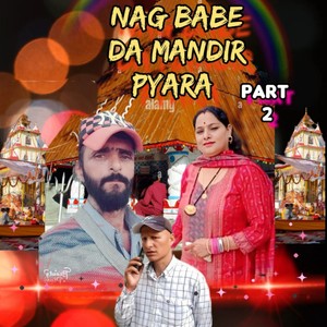 NAG BABE DA MANDIR PYARA, Pt. 2