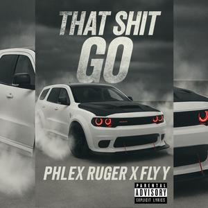 THAT **** GO (feat. Fly-y) (Explicit)