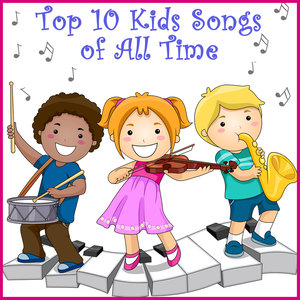 Top 10 Kids Songs of All Time