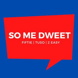 So Me Dweet (feat. Tuso & 2 Easy) [Explicit]