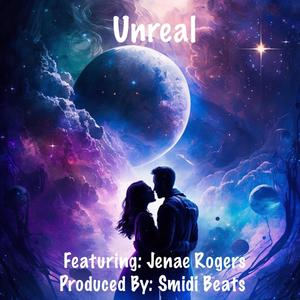 Unreal (feat. Jenae Rogers)