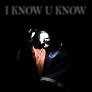 I KNOW U KNOW (Explicit)