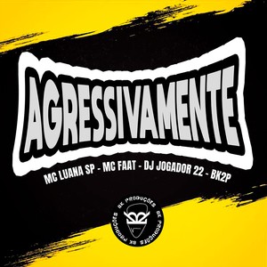 AGRESSIVAMENTE (Explicit)