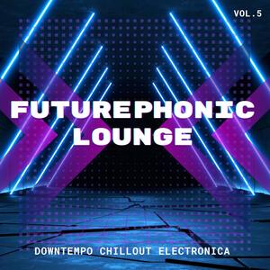 Futurephonic Lounge, Vol.5 (Downtempo Chillout Electronica)