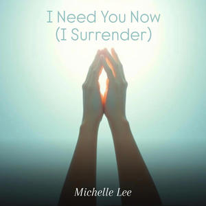 Michelle Lee - I Need You Now (I Surrender)