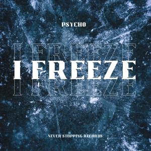 I Freeze (feat. Psycho) [Explicit]