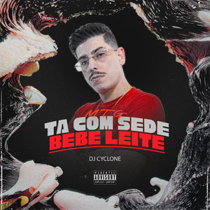MTG - Ta Com Sede Bebe Leite (Explicit)