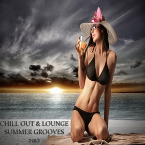 Chill Out & Lounge Summer Grooves 2012, Pt.1 (A Luxury Tribute to the Sunny Side of Life)