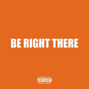 Be Right There (Explicit)