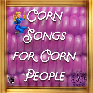 Corn Songs For Corn People