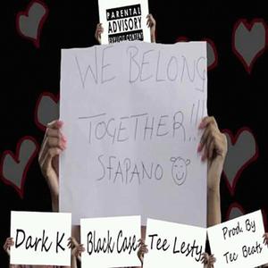 Belong together (feat. Dark k, Black Case & Tee Lesty)