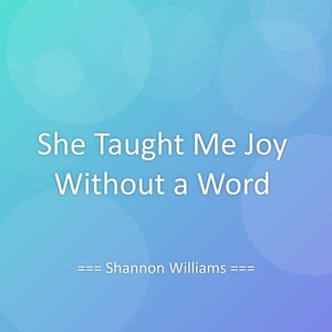 She Taught Me Joy Without a Word