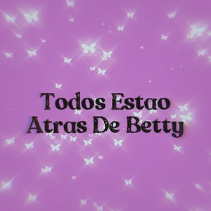 Todos estão Atrás de Betty