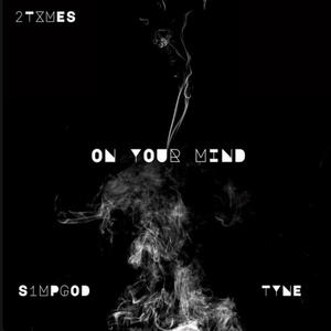 ON YOUR MIND (feat. 2TXMES, TYNE & prod onceunveiled)