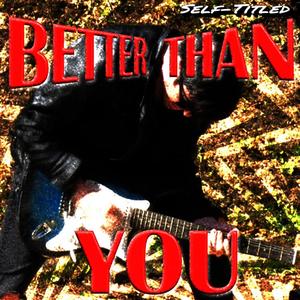 BETTER THAN YOU