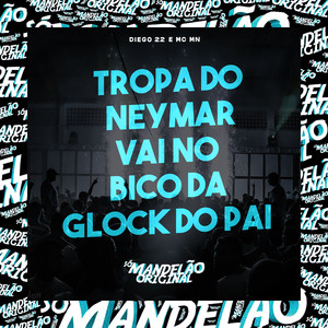 Tropa do Neymar - Vai no Bico da Glock do Pai (Explicit)