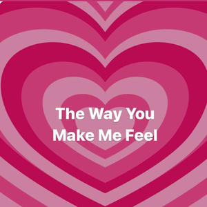 The Way You Make Me Feel (Explicit)