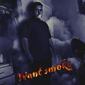 want smoke (Explicit)