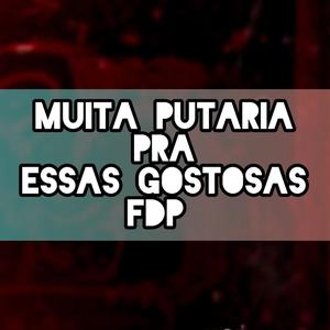 MUITA PUTARIA PRA ESSAS GOSTOSAS FDP (Explicit)