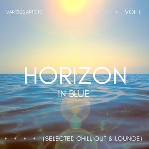 Horizon In Blue (Selected Chill Out & Lounge) , Vol. 1