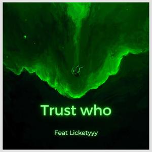 Trust Who (feat. Licketyyy) [Explicit]