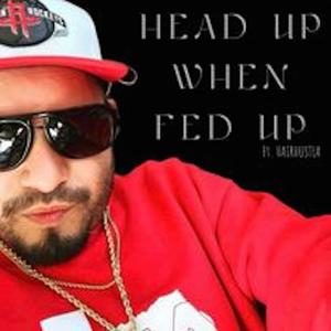 HEAD UP WHEN FED UP (feat. Hairhustla) [Explicit]