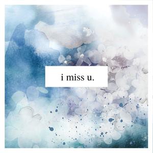 i miss u. (Explicit)