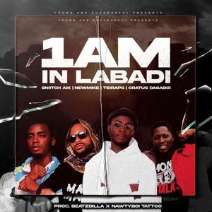 1AM IN LABADI (feat. Newmike, TiDraps & Cratus DaGaBoi)