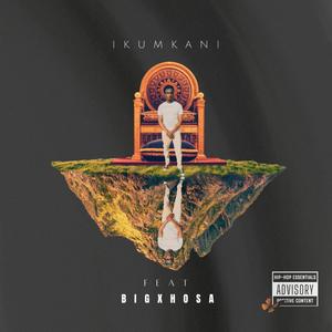 Ikumkani (feat. Big Xhosa) [Explicit]