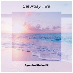 Saturday Fire Sympho Shake 22