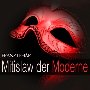 Lehar: Mitislaw der Moderne