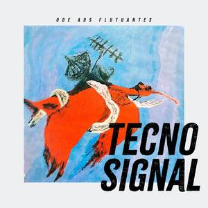 Tecnosignal (Ode aos Flutuantes)