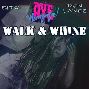 Walk and Whine (feat. Bito & Lanzzy) [Explicit]