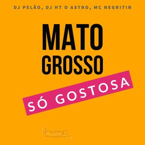 Mato Grosso Só Gostosa (Explicit)