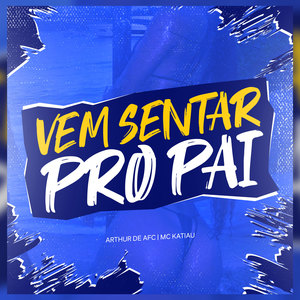 Vem Sentar Pro Pai (Explicit)
