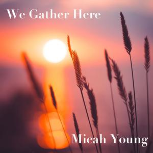 We Gather Here