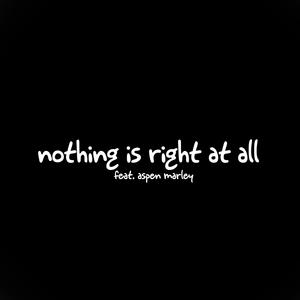 nothing is right at all (feat. Aspen Marley) [Explicit]