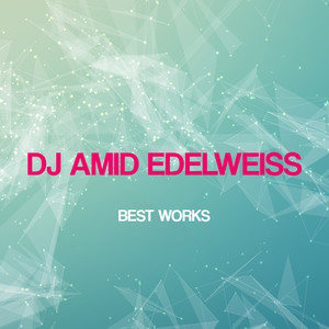 Dj Amid Edelweiss Best Works